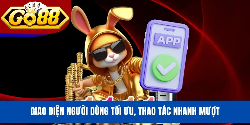 Giao diện người dùng tối ưu, thao tác nhanh mượt