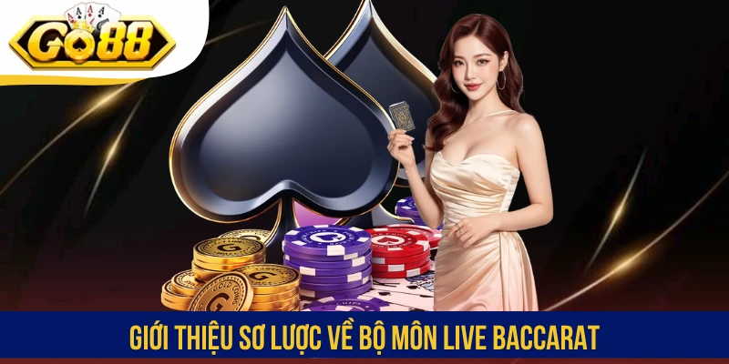 Giới thiệu sơ lược về bộ môn Live Baccarat
