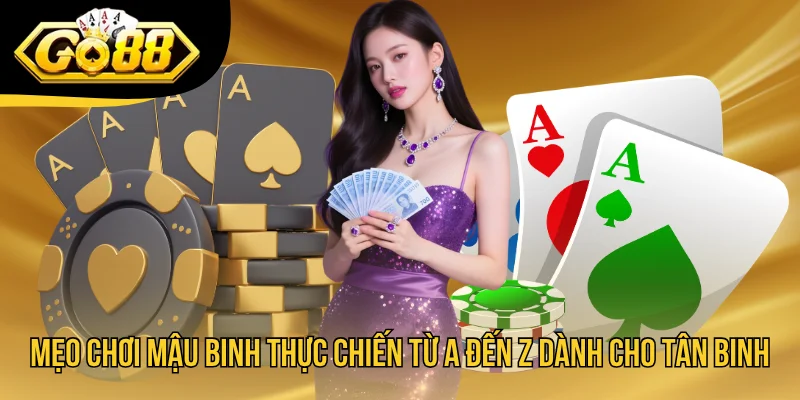 Mẹo Chơi Mậu Binh Thực Chiến Từ A Đến Z Dành Cho Tân Binh