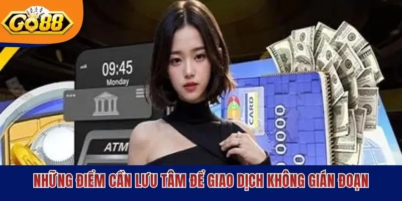 Những điểm cần lưu tâm để giao dịch không gián đoạn